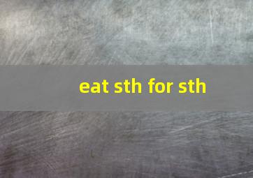 eat sth for sth